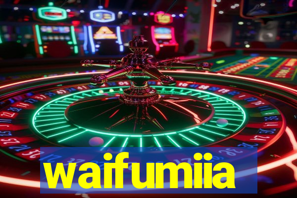 waifumiia