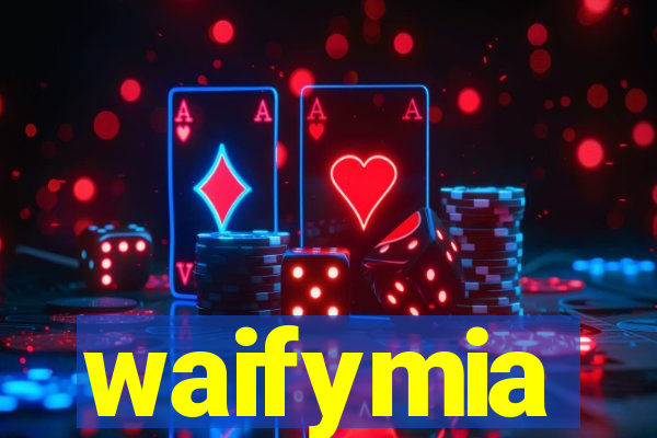 waifymia