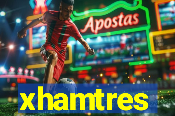 xhamtres