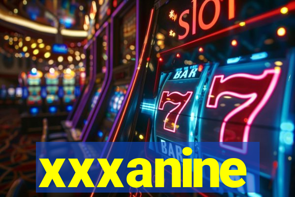 xxxanine