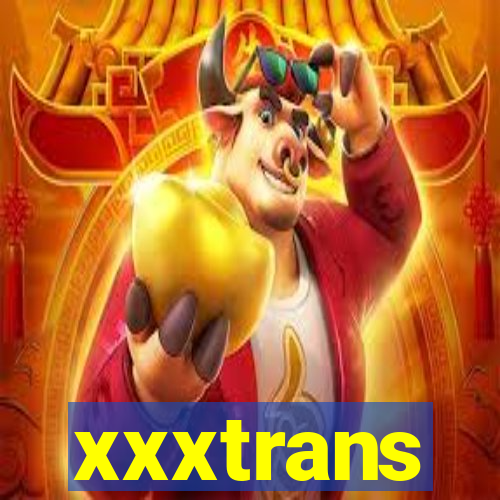 xxxtrans